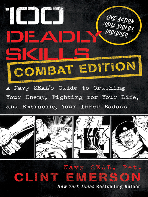 Title details for 100 Deadly Skills: COMBAT EDITION: a Navy SEAL's Guide to Crushing Your Enemy, Fighting for Your Life, and Em by Clint Emerson - Available